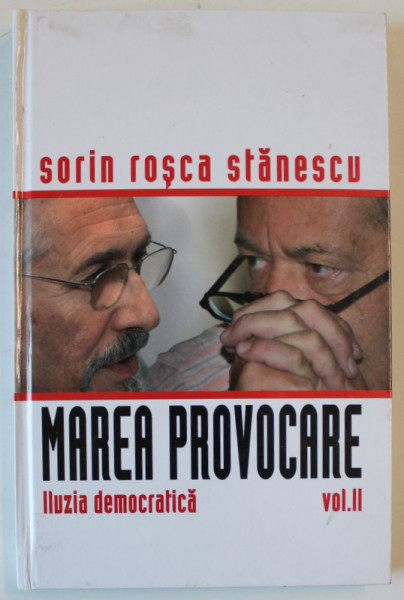 MAREA PROVOCARE de SORIN ROSCA STANESCU , VOLUMUL II : ILUZIA DEMOCRATICA , 2006