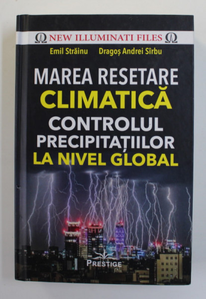 MAREA RESETARE CLIMATICA - CONTROLUL PRECIPITATIILOR LA NIVEL GLOBAL de EMIL STRAINU si DRAGOS ANDREI SIRBU , 2022