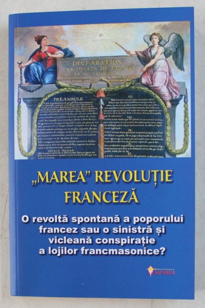 ' MAREA ' REVOLUTIE FRANCEZA  - O REVOLTA SPONTANA A POPORULUI FRANCEZ SAU O SINISTRA SI VICLEANA CONSPIRATIE A LOJILOR FRANCMASONICE ? de OVIDIU BURUIANA si JEAN  - JOSEPH MOUNIER , 2019