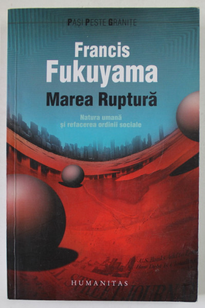 MAREA RUPTURA de FRANCIS FUKUYAMA , NATURA UMANA SI REFACEREA ORDINII SOCIALE , 2011
