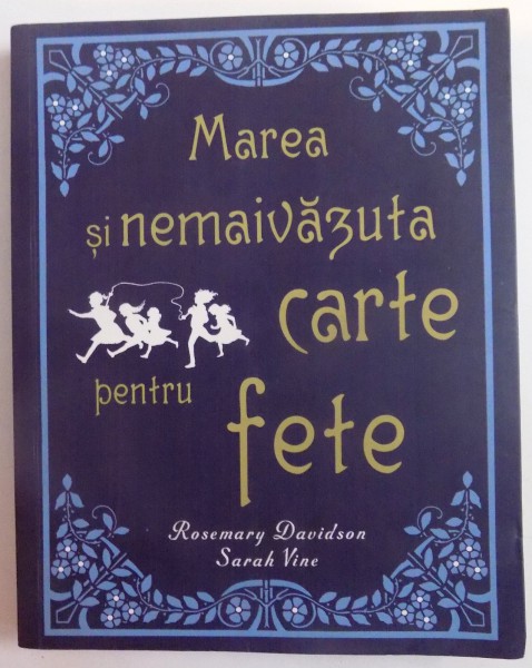 MAREA SI NEMAIVAZUTA CARTE PENTRU FETE de ROSEMARY DAVIDSON , SARAH VINE , 2012