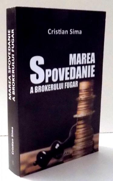 MAREA SPOVEDANIE A BROKERULUI FUGAR de CRISTIAN SIMA , 2015