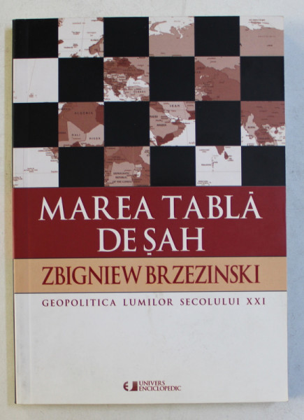 MAREA TABLA DE SAH - GEOPOLITICA LUMILOR SECOLULUI XXI de ZBIGNIEW BRZEZINSKI , 2000