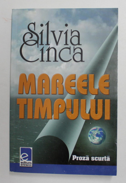 MAREELE TIMPULUI , proza scurta de SILVIA CINCA , 2007, EXEMPLAR SEMNAT