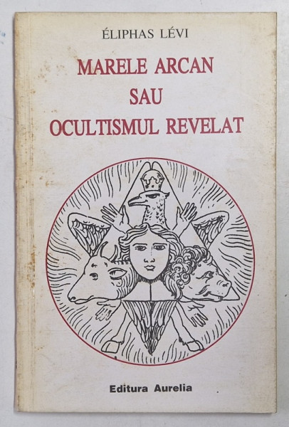 MARELE ARCAN SAU OCULTISMUL REVELAT de ELIPHAS LEVI , 1994 *MINIMA UZURA
