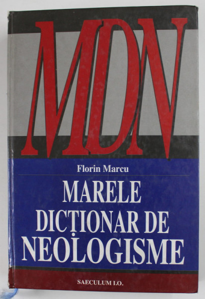 MARELE DICTIONAR DE NEOLOGISME de FLORIN MARCU , 2000 *COTOR UZAT