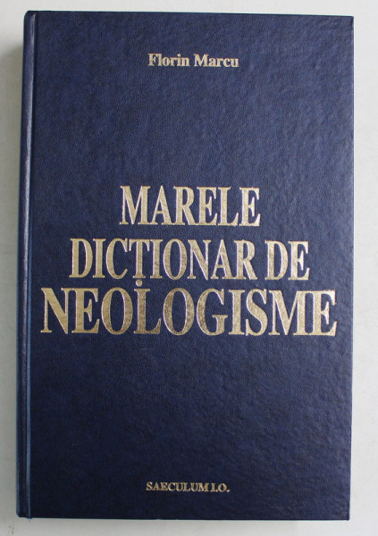 MARELE DICTIONAR DE NEOLOGISME , EDITIA A VII - A REVAZUTA , AUGMENTATA SI ACTUALIZATA de FLORIN MARCU , 2004