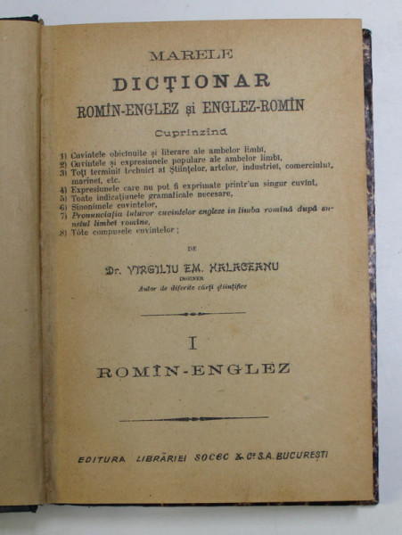 MARELE DICTIONAR ROMAN - ENGLEZ si ENGLEZ - ROMAN de Dr. VIRGILIU EM. HALACEANU , VOLUMUL I - ROMAN - ENGLEZ , EDITIE DE INCEPUT DE SECOL XX