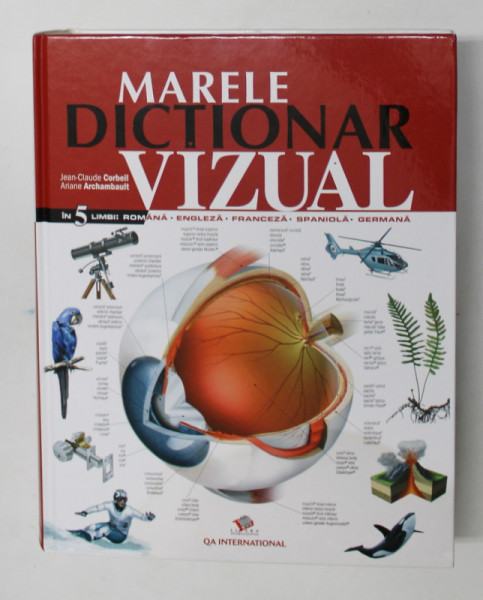 MARELE DICTIONAR VIZUAL IN 5 LIMBI ( ROMANA , ENGLEZA , FRANCEZA , SPANIOLA , GERMANA ) de JEAN - CLAUDE CORBEIL si ARIANE ARCHAMBAULT , 2008 *PREZINTA HALOURI DE APA
