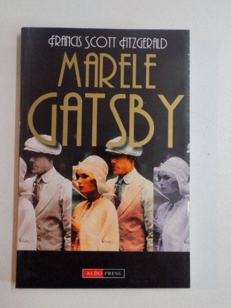 MARELE GATSBY de FRANCIS SCOTT FITZGERALD , BUCURESTI 2002