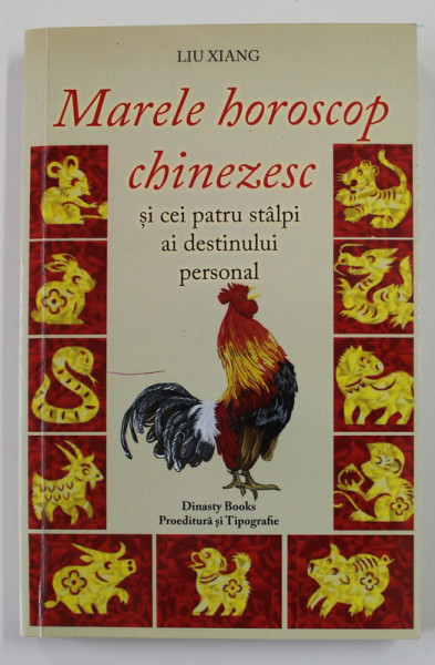 MARELE HOROSCOP CHINEZESC SI CEI PATRU STALPI AI DESTINULUI PERSONAL de LIU XIANG , 2016