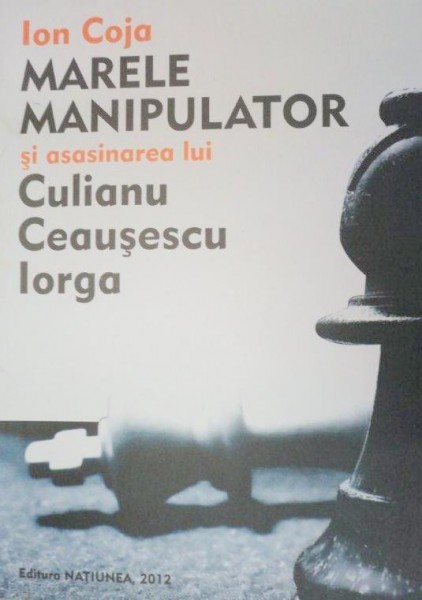 MARELE MANIPULATOR SI ASASINAREA LUI CULIANU CEAUSESCU IORGA-ION COJA