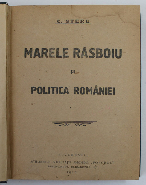 MARELE RASBOIU SI POLITICA ROMANIEI de C. SERE - BUCURESTI, 1918
