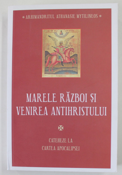 MARELE RAZBOI SI VENIREA ANTIHRISTULUI , CATEHEZE LA CARTEA APOCALIPSEI de ATHANASIE MYTILINEOS , 2023 *COTOR LIPIT CU SCOCI