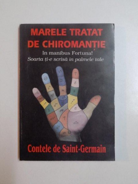MARELE TRATAT DE CHIROMANTIE  , IN MANIBUS FORTUNA , SOARTA TI-E SCRISA IN PALMELE TALE de CONTELE DE SAINT-GERMAIN * PREZINTA HALOURI DE APA