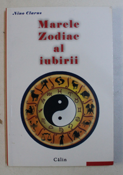 MARELE ZODIAC AL IUBIRII , EDITIA A II - a de NINO CLARUS , 2012