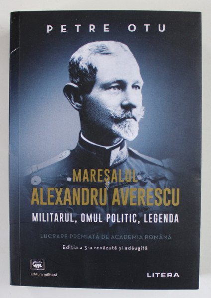 MARESALUL ALEXANDRU AVERESCU , MILITARUL , OMUL POLITIC , LEGENDA de PETRE OTU , 2022 *COTOR LIPIT CU SCOCI