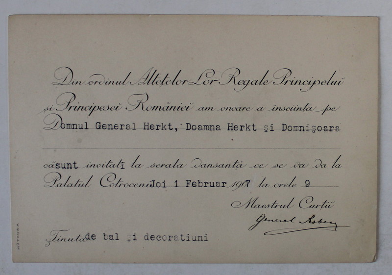 MARESALUL  CURTII REGALE ROMANE  - INVITATIE DIN INALT ORDIN  PENTRU DL. GENERAL ENRIC HERKT CU FAMILIA  , LA SERATA DANSANTA  DIN DATA DE 1 FEBRUARIE 1907, VEZI DESCRIEREA !