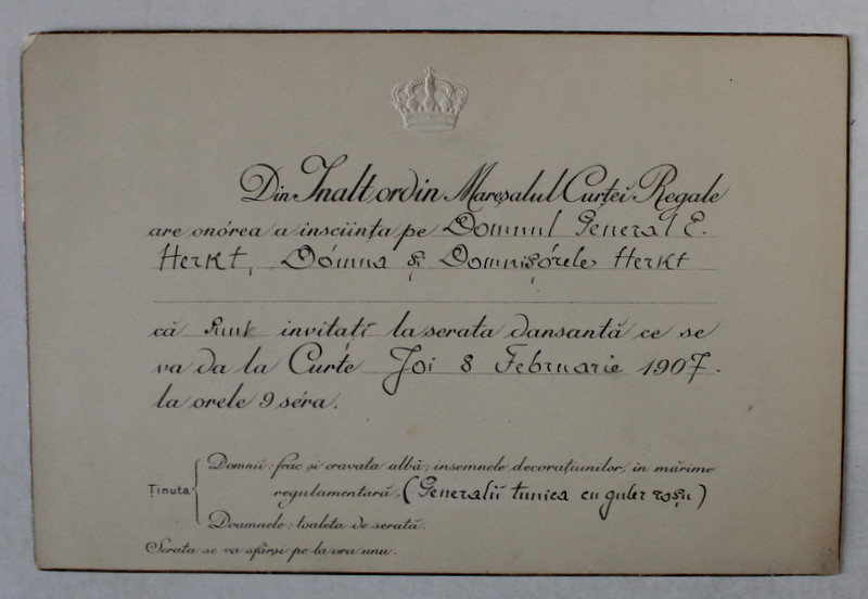 MARESALUL  CURTII REGALE ROMANE  - INVITATIE DIN INALT ORDIN  PENTRU DL. GENERAL ENRIC HERKT CU FAMILIA  , SERATA DANSANTA   DIN DATA DE 8 FEBRUARIE  1907