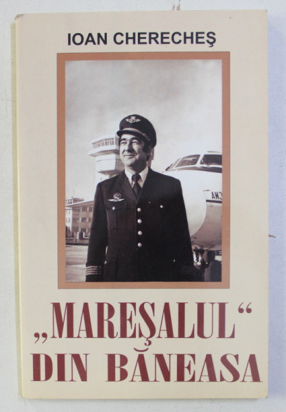 MARESALUL DIN BANEASA de IOAN CHERECHES , 2005