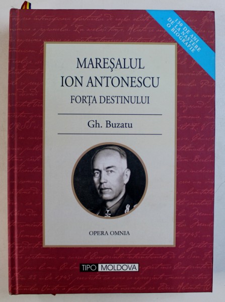 MARESALUL ION ANTONESCU - FORTA DESTINULUI , O BIOGRAFIE , EDITIA I de GH. BUZATU , EDITIE ANASTATICA , 2012 , DEDICATIE*