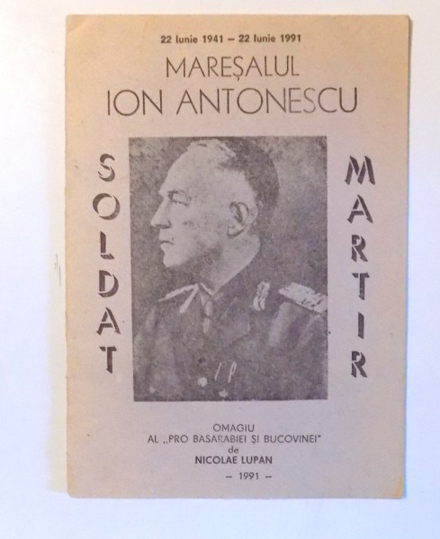 MARESALUL ION ANTONESCU , SOLDAT MARTIR de NICOLAE LUPAN , 1991