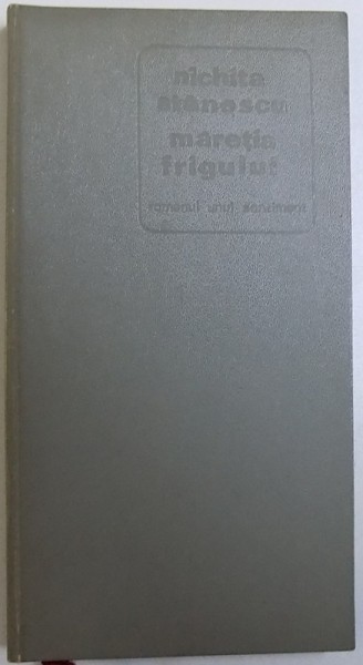MARETIA FRIGULUI , ROMANUL UNUI SENTIMENT de NICHITA STANESCU , 1972