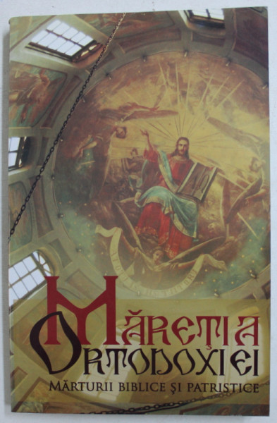 MARETIA ORTODOXIEI  - MARTURII BIBLICE SI PATRISTICE , 2009