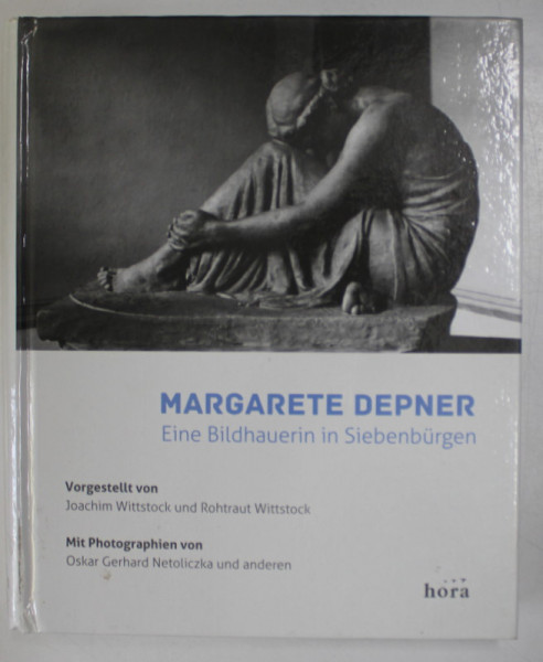 MARGARET DEPNER . EINE BILDHAUERIN IN SIEBENBURGEN ( O SCULPTORITA DIN TRANSILVANIA ) von JOACHIM WITTSTOCK und ROHTRAUT WITTSTOCK , 2014, TEXT INTEGRAL IN LIMBA GERMANA