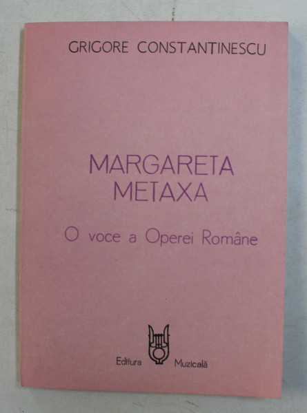 MARGARETA METAXA , O VOCE A OPEREI ROMANE de GRIGORE CONSTANTINESCU , 1987