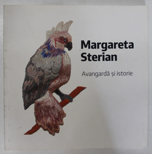 MARGARETA STERIAN , AVANGARDA SI ISTORIE de ALEXANDRU ANGHEL si FLORIN PETCU , 2021