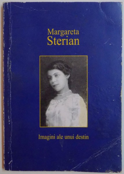 MARGARETA STERIAN , IMAGINI ALE UNUI DESTIN