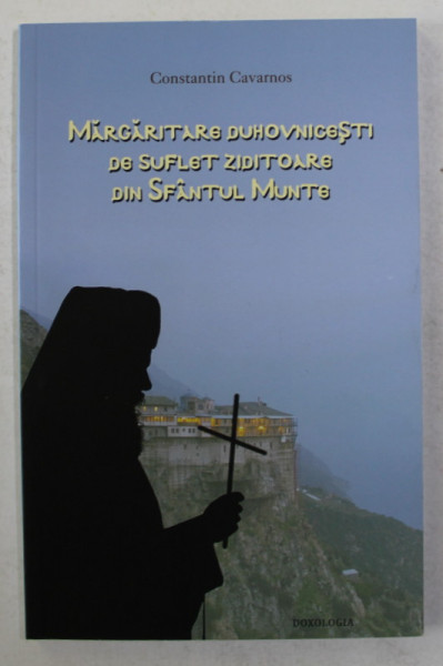 MARGARITARE DUHOVNICESTI DE SUFLET ZIDITOARE DIN SFANTUL MUNTE de CONSTANTIN CAVARNOS , 2012