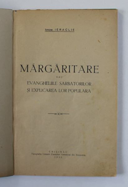 MARGARITARE SAU EVANGHELIILE SARBATORILOR SI EXPLICAREA LOR POPULARA de IEROM . IERACLIE , 1935