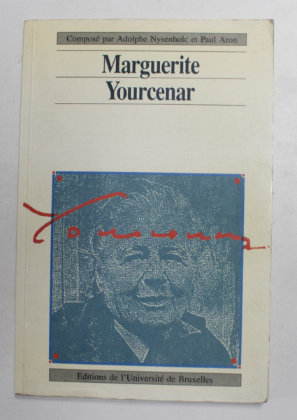 MARGUERITE YOURCENAR , compose par ADOLPHE NYSENHOLE et PAUL ARON , REVUE DE L 'UNIVERSITE DE BRUXELLES , NO. 3 - 4 , 1988