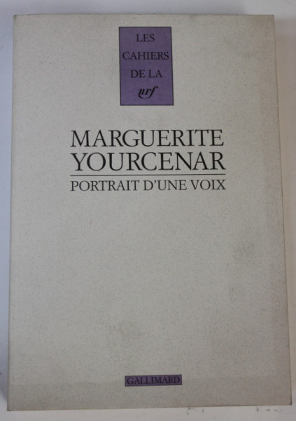MARGUERITE YOURCENAR , PORTRAIT D ' UNE VOIX , VINGT - TROIS ENTRETIENS ( 1952-1987) , textes reunis par MAURICE DELCROIX , 2002