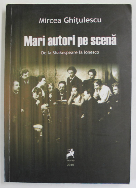 MARI AUTORI PE SCENA de MIRCEA GHITULESCU , DE LA SHAKESPEARE LA IONESCO , 2010
