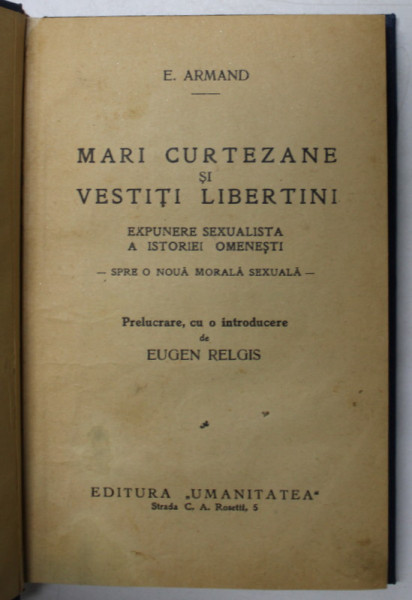 MARI CURTEZANE SI VESTITI LIBERTINI - EXPUNERE SEXUALISTA A ISTORIEI OMENESTI de E. ARMAND , EDITIE INTERBELICA