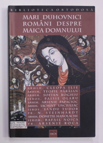 MARI DUHOVNICI ROMANI DESPRE MAICA DOMNULUI : CLEOPA ILIE ....ARSENIE BOCA , 2003