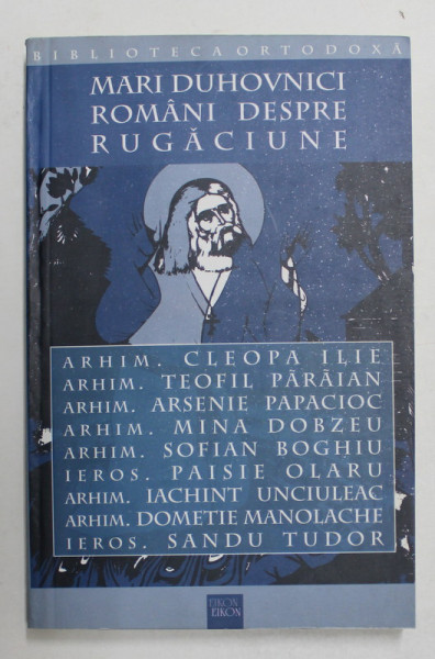 MARI DUHOVNICI ROMANI DESPRE RUGACIUNE - ARHIM. ILIE CLEOPA ..SANDU TUDOR de FABIAN ANTON , 2003