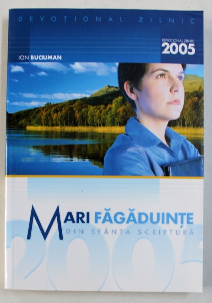MARI FAGADUINTE DIN SFANTA SCRIPTURA - DEVOTIONAL ZILNIC 2005 de ION BUCIUMAN , 2004