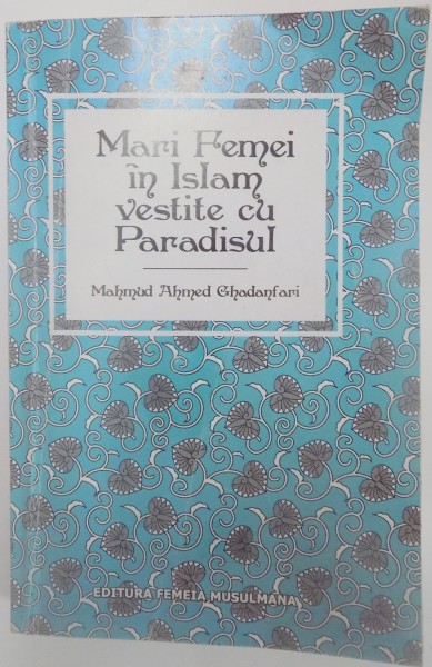 MARI FEMEI IN ISLAM VESTITE CU PARADISUL de MAHMUD AHMED GHADANFAR , 2009