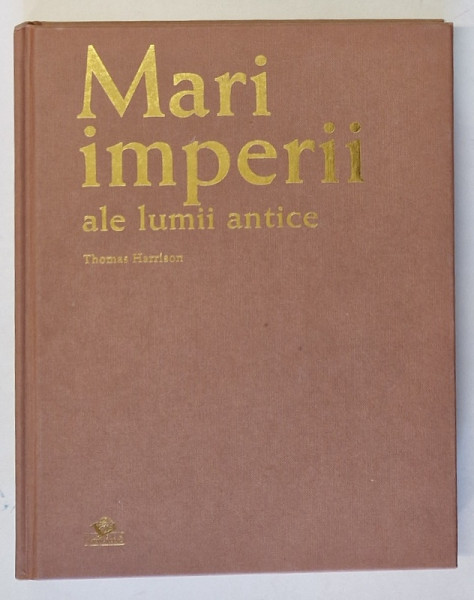 MARI IMPERII ALE LUMII ANTICE , COORDONATOR : THOMAS HARRISON , 2009