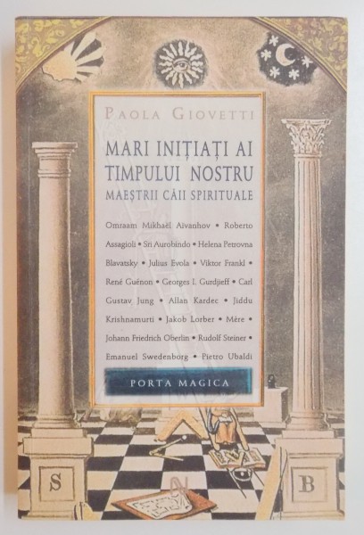 MARI INITIATI AI TIMPULUI NOSTRU , MAESTRII CAII SPIRITUALE de PAOLA GIOVETTI , 2009