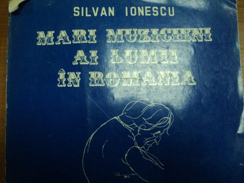 MARI MUZICIENI AI LUMII IN ROMANIA -SILVAN IONESCU, BUC. 1995