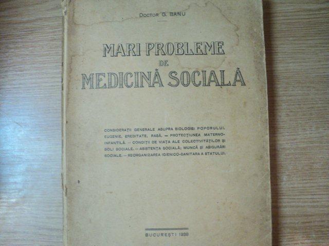 MARI PROBLEME DE MEDICINA SOCIALA de DR. G. BANU , Bucuresti 1938