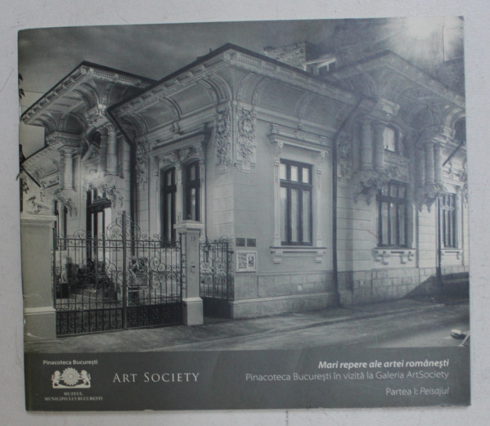 MARI REPERE ALE ARTEI ROMANESTI  - PINACOTECA BUCURESTI IN VIZITA LA GALERIA ARTSOCIETY , PARTEA I. PEISAJUL , 2009