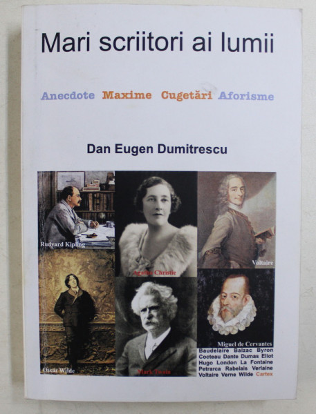 MARI SCRIITORI AI LUMII  - ANECDOTE , MAXIME , CUGETARI , AFORISME de DAN EUGEN DUMITRESCU , 2009 , DEDICATIE*