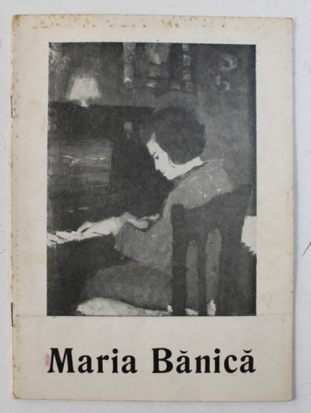 MARIA BANICA - PICTURA , CATALOG DE EXPOZITIE , SALA GALERIILOR DE ARTA , BUCURESTI , IULIE - AUGUST , 1968
