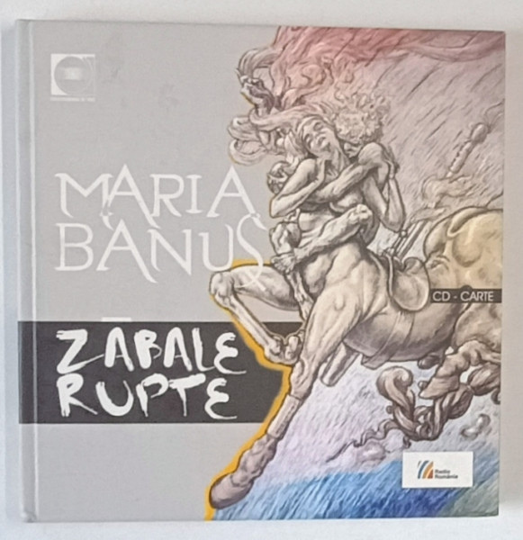 MARIA  BANUS , ZABALE RUPTE , POEME ROSTITE LA RADIO , 1999 SI ILUSTRATE DE TUDOR BANUS , 2009, CD INCLUS *